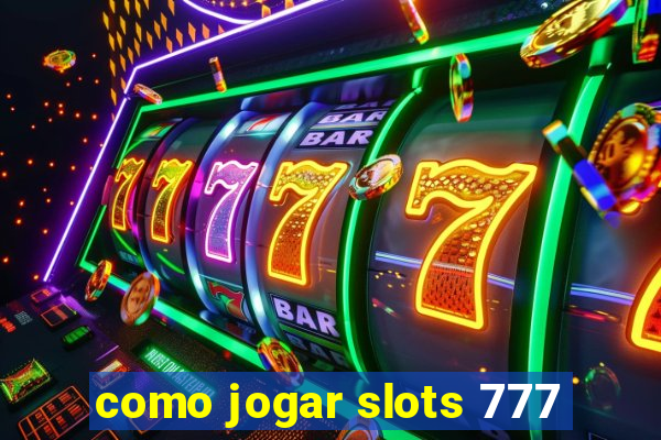 como jogar slots 777